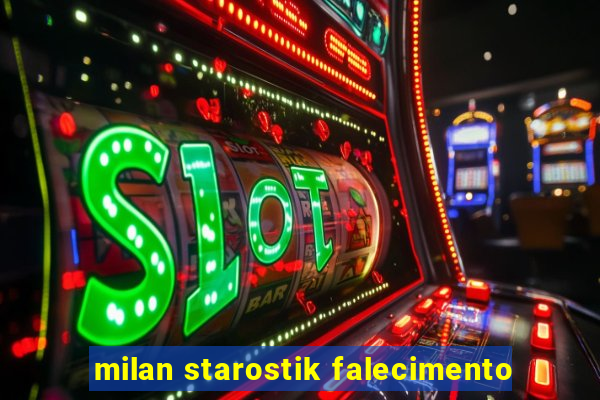 milan starostik falecimento